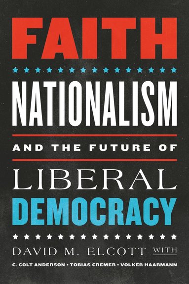 bokomslag Faith, Nationalism, and the Future of Liberal Democracy