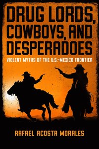 bokomslag Drug Lords, Cowboys, and Desperadoes