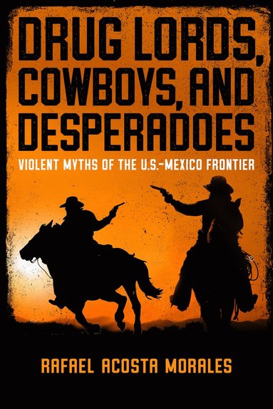 bokomslag Drug Lords, Cowboys, and Desperadoes