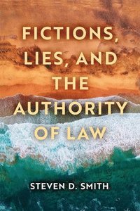 bokomslag Fictions, Lies, and the Authority of Law