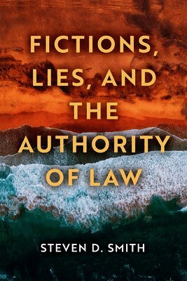 Fictions, Lies, and the Authority of Law