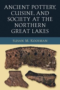 bokomslag Ancient Pottery, Cuisine, and Society at the Northern Great Lakes