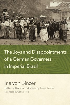 The Joys and Disappointments of a German Governess in Imperial Brazil 1