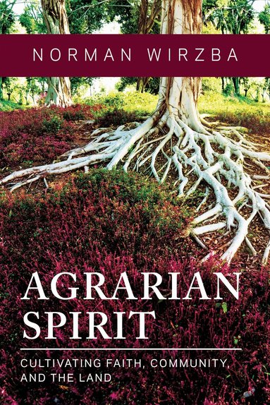 Norman Wirzba - Agrarian Spirit, Häftad