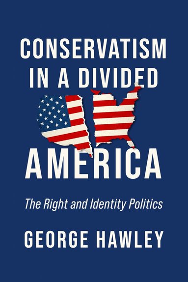 George Hawley - Conservatism in a Divided America, Inbunden