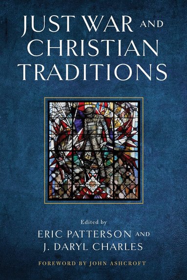 Eric Patterson, J. Daryl Charles - Just War and Christian Traditions, Inbunden