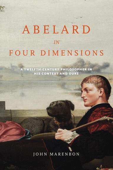John Marenbon - Abelard in Four Dimensions, Inbunden