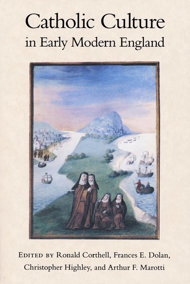 Ronald Corthell, Frances E. Dolan, Christopher Highley, Arthur F. Marotti - Catholic Culture in Early Modern England, Inbunden