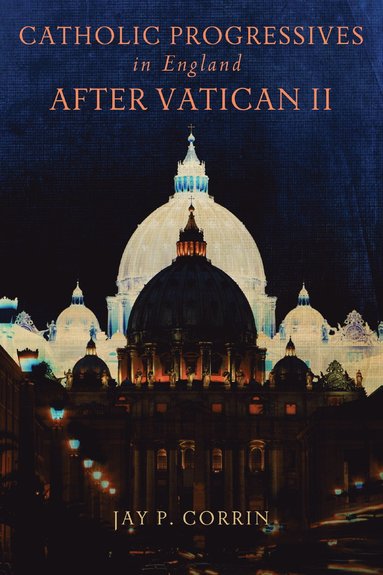 bokomslag Catholic Progressives in England After Vatican II