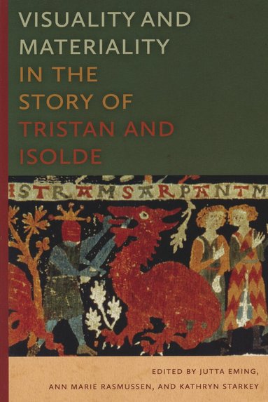 Jutta Eming, Ann Marie Rasmussen - Visuality and Materiality in the Story of Tristan and Isolde, Inbunden