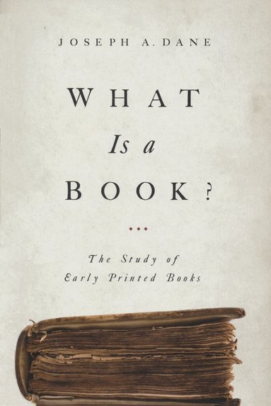 Joseph A. Dane - What Is a Book?, Inbunden