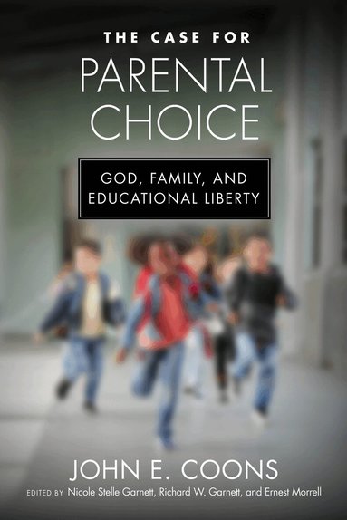 John E. Coons, Nicole Stelle Garnett, Richard W. Garnett, Ernest Morrell - Case for Parental Choice, Inbunden