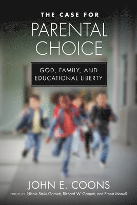 John E. Coons, Nicole Stelle Garnett, Richard W. Garnett, Ernest Morrell - Case for Parental Choice, Inbunden