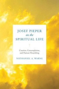 bokomslag Josef Pieper on the Spiritual Life