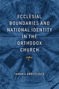 bokomslag Ecclesial Boundaries and National Identity in the Orthodox Church