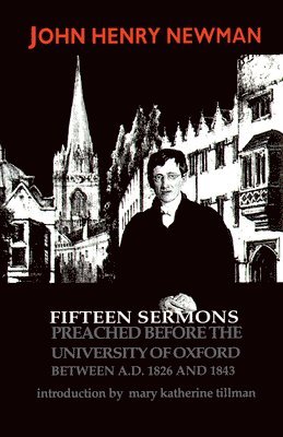 Fifteen Sermons Preached Before the University of Oxford Between a.D. 1826 and 1843