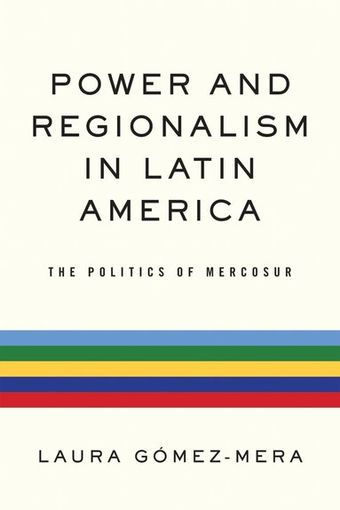 Laura Gómez-Mera - Power and Regionalism in Latin America, Inbunden