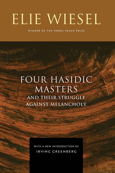Elie Wiesel - Four Hasidic Masters and Their Struggle Against Melancholy, Inbunden