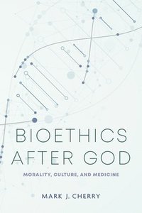 bokomslag Bioethics after God