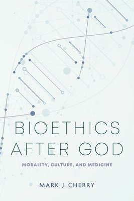 Bioethics After God