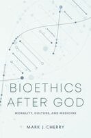 Mark J. Cherry - Bioethics After God, Häftad