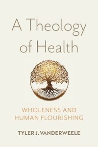 bokomslag A Theology of Health