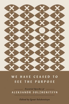 Aleksandr Solzhenitsyn, Ignat Solzhenitsyn - We Have Ceased to See the Purpose, Inbunden