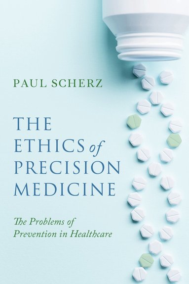 Paul Scherz - Ethics of Precision Medicine, Inbunden