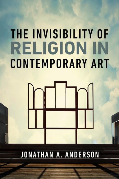 Jonathan A. Anderson - Invisibility of Religion in Contemporary Art, Inbunden