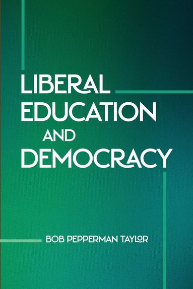 Bob Pepperman Taylor - Liberal Education and Democracy, Inbunden