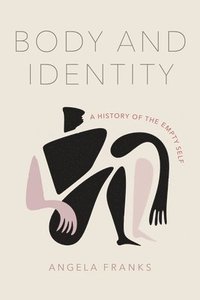 bokomslag Body and Identity: A History of the Empty Self