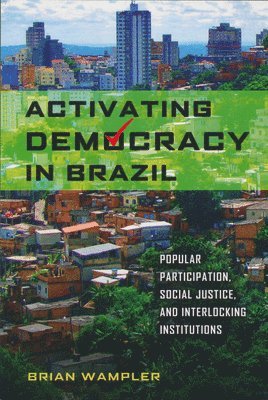 Brian Wampler - Activating Democracy in Brazil, Inbunden