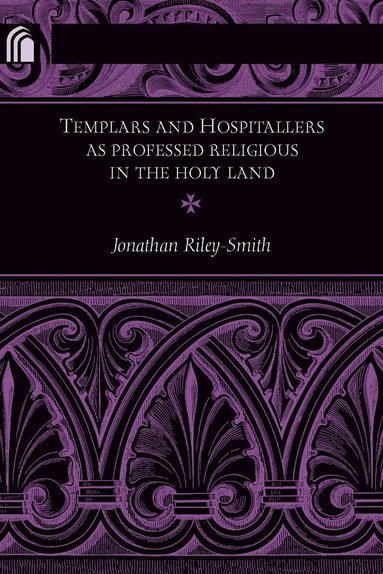 Jonathan Riley-Smith - Templars and Hospitallers As Professed Religious in the Holy Land, Inbunden