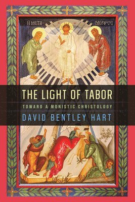 bokomslag The Light of Tabor: Toward a Monistic Christology