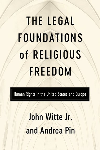 John Witte Jr, Andrea Pin - Legal Foundations of Religious Freedom, Inbunden