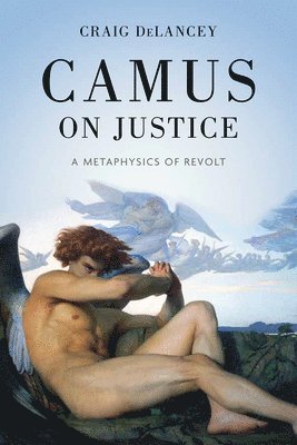 Craig DeLancey, Craig Delancey - Camus on Justice, Inbunden