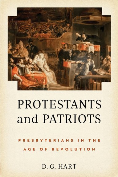 D. G. Hart - Protestants and Patriots, Inbunden