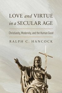 bokomslag Love and Virtue in a Secular Age