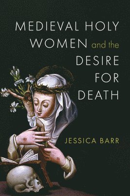 bokomslag Medieval Holy Women and the Desire for Death