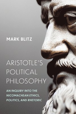 bokomslag Aristotle's Political Philosophy: An Inquiry Into the Nicomachean Ethics, Politics, and Rhetoric