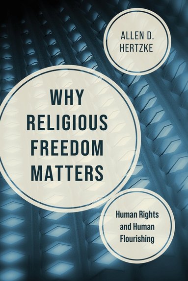 Allen D. Hertzke - Why Religious Freedom Matters, Inbunden