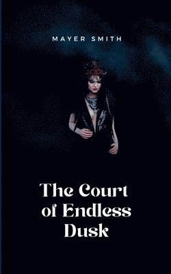 bokomslag The Court of Endless Dusk