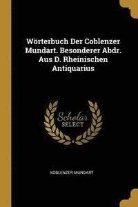 bokomslag Woerterbuch Der Coblenzer Mundart. Besonderer Abdr. Aus D. Rheinischen Antiquarius