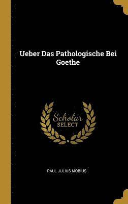 Ueber Das Pathologische Bei Goethe 1