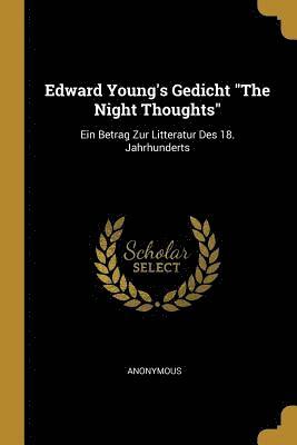 bokomslag Edward Young's Gedicht the Night Thoughts: Ein Betrag Zur Litteratur Des 18. Jahrhunderts