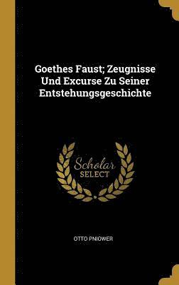 Goethes Faust; Zeugnisse Und Excurse Zu Seiner Entstehungsgeschichte 1