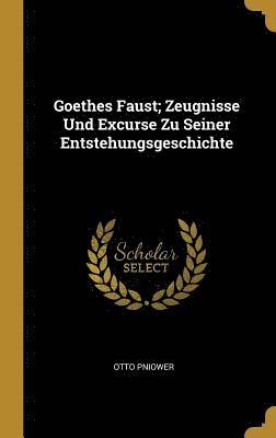Otto Pniower - Goethes Faust; Zeugnisse Und Excurse Zu Seiner Entstehungsgeschichte, Inbunden