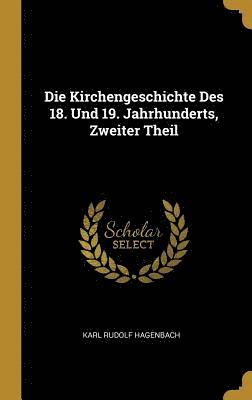 bokomslag Die Kirchengeschichte Des 18. Und 19. Jahrhunderts, Zweiter Theil