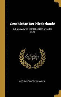 bokomslag Geschichte Der Niederlande: Bd. Vom Jahre 1609 Bis 1815, Zweiter Band