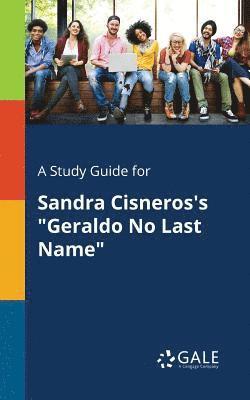 A Study Guide for Sandra Cisneros's &quot;Geraldo No Last Name&quot; 1